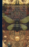 Raupenkalender oder Verzeichnis aller Monate in welchen die von Rösel und Kleemann beschriebene und abgebildete Raupen nebst ihrem Futter zu finden sind, Zweyte Auflage