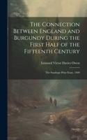 Connection Between England and Burgundy During the First Half of the Fifteenth Century; the Stanhope Prize Essay, 1909
