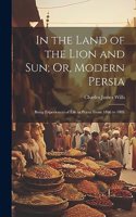 In the Land of the Lion and Sun; Or, Modern Persia