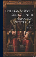 Der französische Soldat unter Napoleon, Zweiter Teil