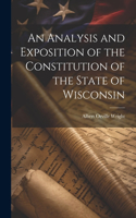 Analysis and Exposition of the Constitution of the State of Wisconsin