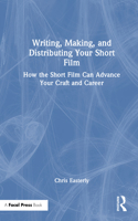 Writing, Making, and Distributing Your Short Film