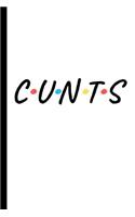 Cunts: Funny, Rude Lined notebook journal for Friends, Coworkers or Partners