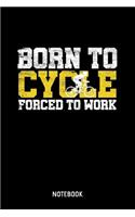 Born To Cycle Forced To Work Notebook: 6x9 Blank Sports Notebook Or Training Book - Exercise Journal Or Workout Diary for Men and Women