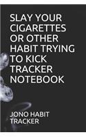 Slay Your Cigarettes or Other Habit Trying to Kick Tracker Notebook