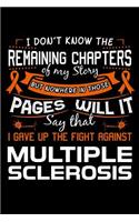 I Don't Know the Remaining Chapters of My Story But Nowhere In Those Pages Will It Say That I Gave Up The Fight Against Multiple Sclerosis