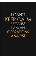 I Can't Keep Calm Because I Am An Operations Analyst