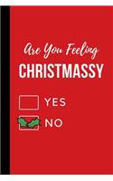 Are You Feeling Christmassy Yes No: Ultimate Organizer Notebook: Less Stress - More Enjoyment - Holiday Budget - Christmas Cards - Shopping Lists - Decorations - Party Planning - Menu 