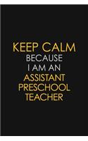 Keep Calm Because I Am An Assistant Preschool Teacher