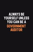 Always Be Yourself Unless You can Be A Government Auditor