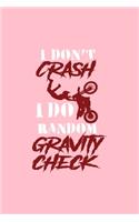 I Don't Crash I Do Random Gravity Check: Lined Journal - I Don't Crash I Do Random Gravity Check Dirt Bike Biker Gift - Pink Ruled Diary, Prayer, Gratitude, Writing, Travel, Notebook For Me