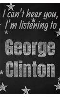 I can't hear you, I'm listening to George Clinton creative writing lined journal