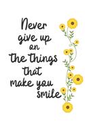 Never give up on the things that make you smile