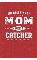 The Best Kind Of Mom Raises A Catcher