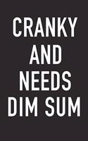 Cranky and Needs Dim Sum: A 6x9 Inch Matte Softcover Journal Notebook with 120 Blank Lined Pages and a Funny Foodie Chef or Baker Cover Slogan