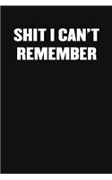 Shit I Can't Remember
