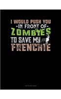 I Would Push You In Front Of Zombies To Save My Frenchie: Two Column Ledger(1196 Two Column Ledger)