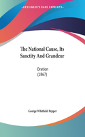 The National Cause, Its Sanctity And Grandeur