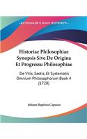 Historiae Philosophiae Synopsis Sive De Origina Et Progressu Philosophiae