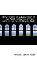 State Trials; Or, a Collection of the Most Interesting Trials, Prior to the Revolution of 1688