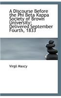 A Discourse Before the Phi Beta Kappa Society of Brown University: Delivered September Fourth, 1833