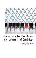Five Sermons Preached Before the University of Cambridge