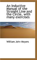 An Inductive Manual of the Straight Line and the Circle, with Many Exercises