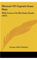 Memoir Of Captain Isaac Watt: With Letters On His Early Death (1852)