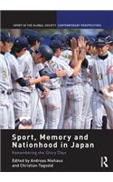 Sport, Memory and Nationhood in Japan: Remembering the Glory Days(Sport in the Global Society – Contemporary Perspectives)