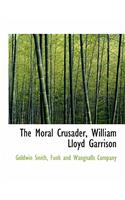 The Moral Crusader, William Lloyd Garrison