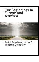 Our Beginnings in Europe and America