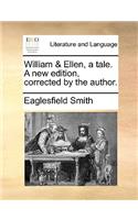 William & Ellen, a Tale. a New Edition, Corrected by the Author.