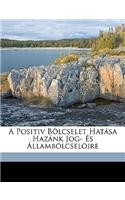 A Positiv Bolcselet Hatasa Hazank Jog- Es Allambolcseloire: (Hungarian)