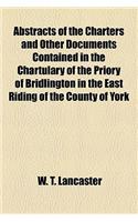 Abstracts of the Charters and Other Documents Contained in the Chartulary of the Priory of Bridlington in the East Riding of the County of York