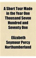 A Short Tour Made in the Year One Thousand Seven Hundred and Seventy One