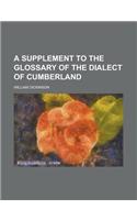 A Supplement to the Glossary of the Dialect of Cumberland