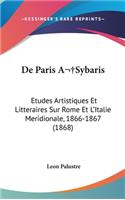 de Paris Asybaris: Etudes Artistiques Et Litteraires Sur Rome Et L'Italie Meridionale, 1866-1867 (1868)