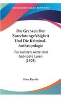 Grenzen Der Zurechnungsfahigkeit Und Die Kriminal-Anthropologie: Fur Juristen, Arzte Und Gebildete Laien (1903)