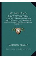 St. Paul And Protestantism: With An Essay On Puritanism And The Church Of England And Last Essays On Church And Religion(English)