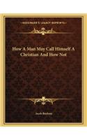 How A Man May Call Himself A Christian And How Not