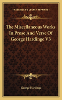 The Miscellaneous Works In Prose And Verse Of George Hardinge V3: (English)