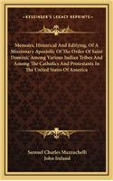 Memoirs, Historical and Edifying, of a Missionary Apostolic of the Order of Saint Dominic Among Various Indian Tribes and Among the Catholics and Protestants in the United States of America