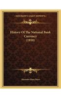 History Of The National Bank Currency (1910)