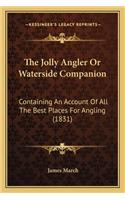 The Jolly Angler Or Waterside Companion: Containing An Account Of All The Best Places For Angling (1831)(English)