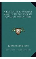 A Key To The Knowledge And Use Of The Book Of Common Prayer (1868): (English)
