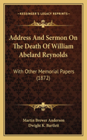 Address And Sermon On The Death Of William Abelard Reynolds