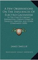 A Few Observations On The Influences Of Electro-Galvanism