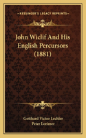 John Wiclif And His English Percursors (1881)