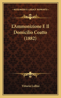 L'Ammonizione E Il Domicilio Coatto (1882)