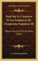 Essai Sur Le Caractere Et Les Tendances De L'Empereur Napoleon III